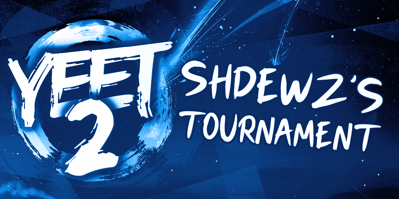 YEET 2: shdewz's tournament